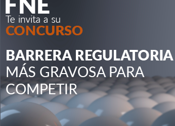 FNE te invita a su concurso: Barrera Regulatoria más gravosa para competir
