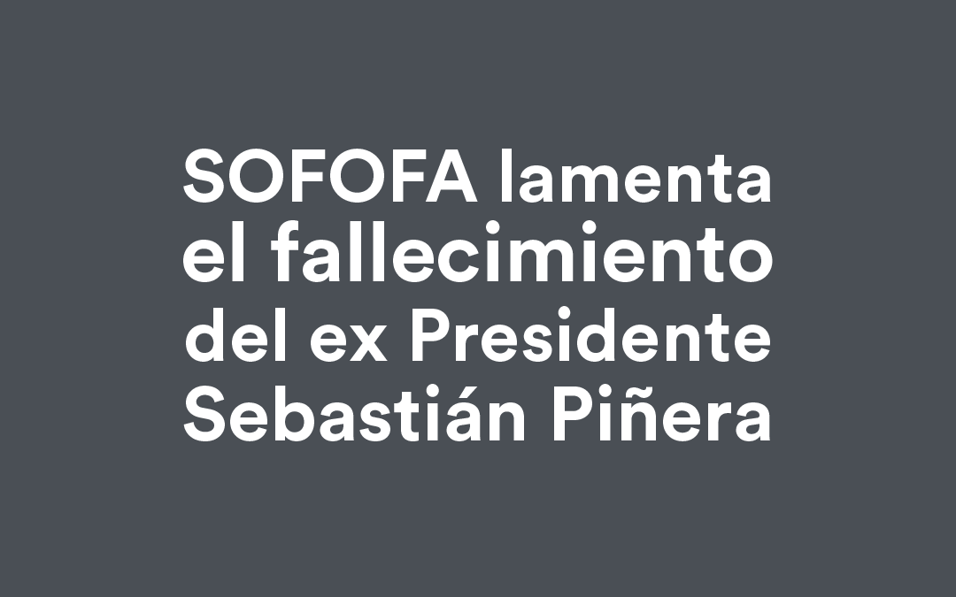 Declaración SOFOFA sobre muerte del ex Presidente Sebastián Piñera