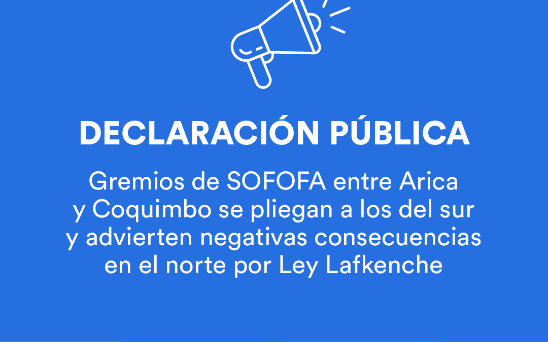 Declaración gremios de SOFOFA entre Arica y Coquimbo por Ley Lafkenche
