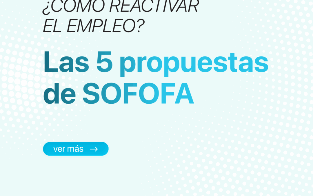 SOFOFA presenta agenda de reactivación laboral: cinco reformas clave para más empleos formales, mayor inclusión y productividad